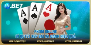 Phỏm online – Bí quyết xếp bài và đánh hiệu quả